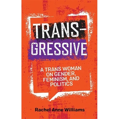 Transgressive: A Trans Woman on Gender, Feminism, and Politics
