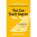 You Can Teach Improv (Yes, You!): The Ultimate Guide to Class Planning, Skill Building, and Helping Every Student Leave With a Win