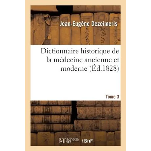Dictionnaire Historique de la Médecine Ancienne Et Moderne T03