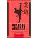 The Philosophy of Sikaran: A Journey Towards Mastery: From Basic Principles to Advanced Techniques