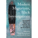 Modern Migrations, Black Interrogations: Revisioning Migrants and Mobilities through the Critique of Antiblackness
