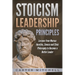 Stoicism Leadership Principles: Lessons from Marcus Aurelius, Seneca and Stoic Philosophy to Become a Better Leader
