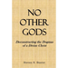 No Other Gods: Deconstructing the Dogmas of a Divine Christ