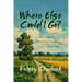 Where Else Could I Go?