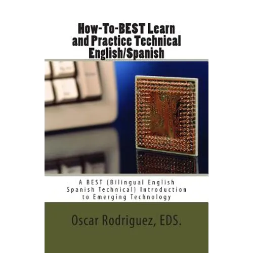 How-To-BEST Learn and Practice Technical English/Spanish: A BEST (Bilingual English Spanish Technical) Introduction to Emerging Technology