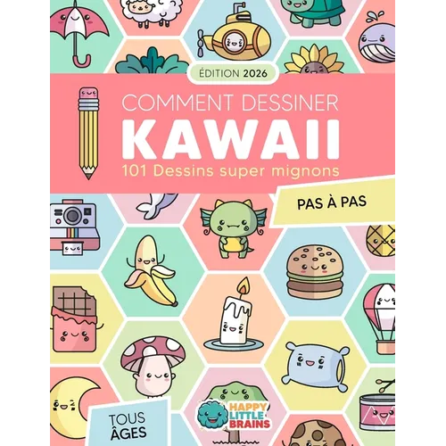 Comment Dessiner Kawaii: 101 Dessins Super Mignons pour Apprendre à Dessiner Pas à Pas - Paperback