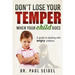 Don't Lose Your Temper When Your Child Does: A guide to dealing with angry children