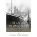 Life Aboard the RMS Titanic: The Maiden Voyage Before the Sinking of the World's Most Famous Ship
