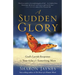 A Sudden Glory: God's Lavish Response to Your Ache for Something More