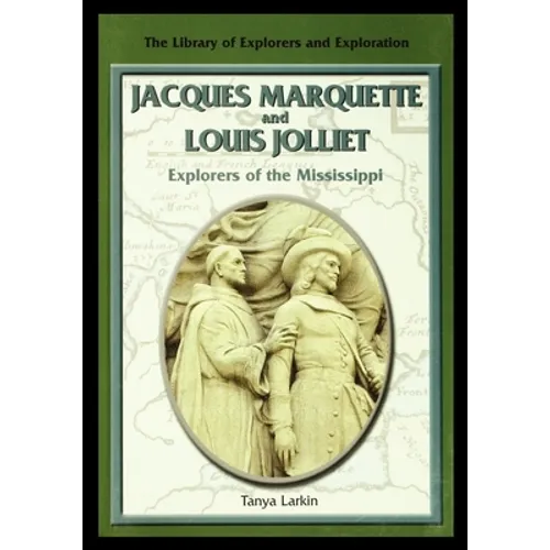 Jacques Marquette and Louis Jolliet: Explorers of the Mississippi