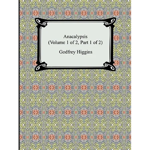 Anacalypsis (Volume 1 of 2, Part 1 of 2)