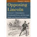 Opposing Lincoln: Clement L. Vallandigham, Presidential Power, and the Legal Battle Over Dissent in Wartime