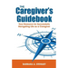 The Caregiver's Guidebook: Your Resource for Successfully Navigating Your Life as a Caregiver