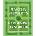 Martha Stewart's Gardening Handbook: The Essential Guide to Designing, Planting, and Growing