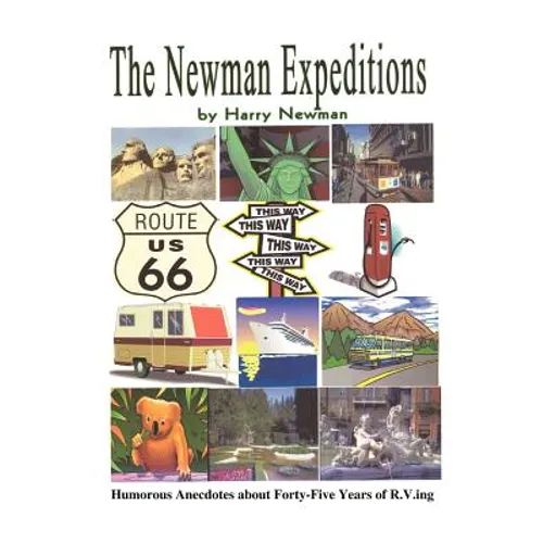 The Newman Expeditions: Humorous Anecdotes about Forty-Five Years of R.V.Ing