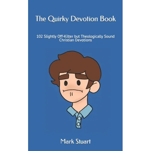 The Quirky Devotion Book: 102 Slightly Off-Kilter but Theologically Sound Christian Devotions