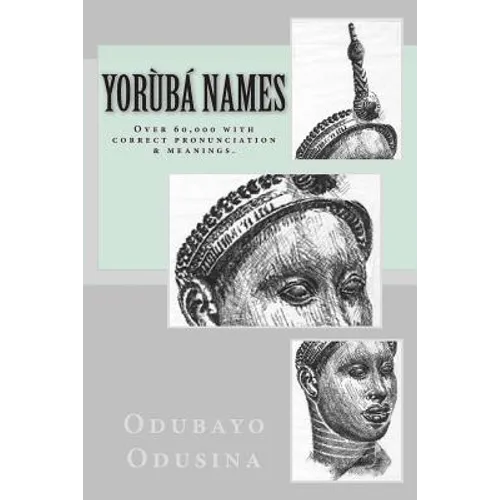 Yorùbá Names: (Over 60,000 with correct pronunciation & meanings.)
