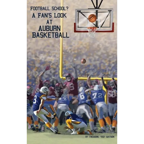Football School?: A Fan's Look at Auburn Basketball