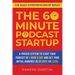 The 60-Minute Podcast Startup: A Proven System to Start Your Podcast in 1 Hour a Day and Get Your Initial Audience in 30 Days (or Less)