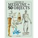 A History of Medicine in 50 Objects