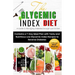 The Glycemic Index Diet: A Guide to Managing DIABETES through Low Glycemic Index Diet