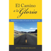 El Camino a La Gloria: Meditaciones Sobre El Camino De Aquí Al Cielo