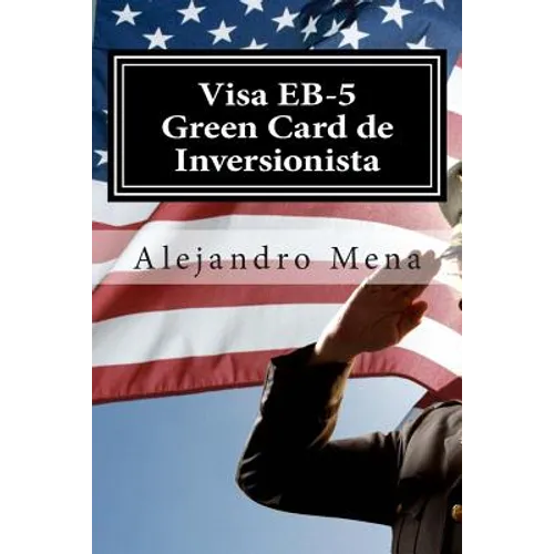 Visa EB-5 Green Card de Inversionista: Como Obtener su Visa EB-5 & Green Card de Inversionista