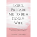 Lord, Prepare Me to Be a Godly Wife