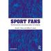 Sport Fans: The Psychology and Social Impact of Fandom