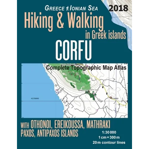 Corfu Complete Topographic Map Atlas 1: 30000 Greece Ionian Sea Hiking & Walking in Greek Islands with Othonoi, Ereikoussa, Mathraki, Paxos, Antipaxos
