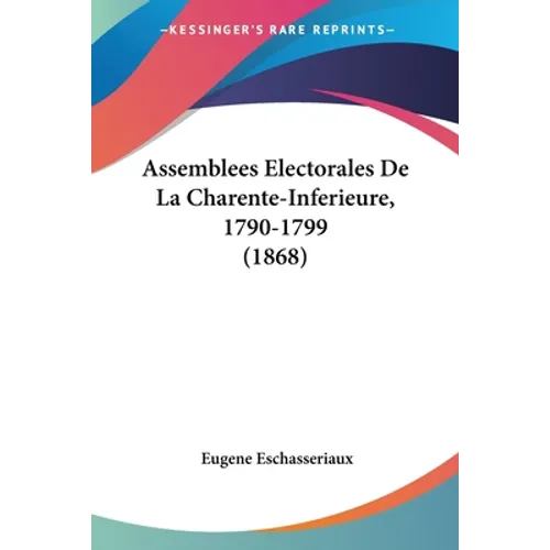 Assemblees Electorales De La Charente-Inferieure, 1790-1799 (1868)