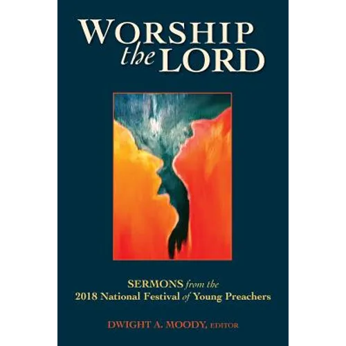 Worship the Lord: Sermons from the 2018 Festival of Young Preachers