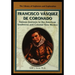 Francisco Vasquez de Coronado: Famous Journeys to the American Southwest and Colonial New Mexico