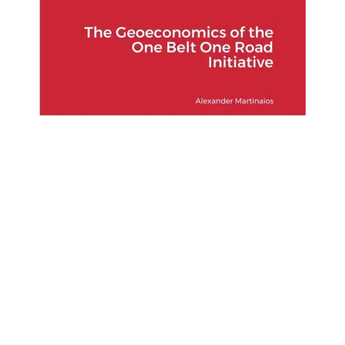 The Geoeconomics of the One Belt One Road Initiative