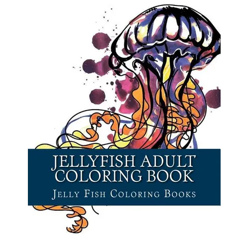 Jellyfish Adult Coloring Book: Large One Sided Stress Relieving, Relaxing Coloring Book For Grownups, Women, Men & Youths. Easy Jellyfish Designs & P