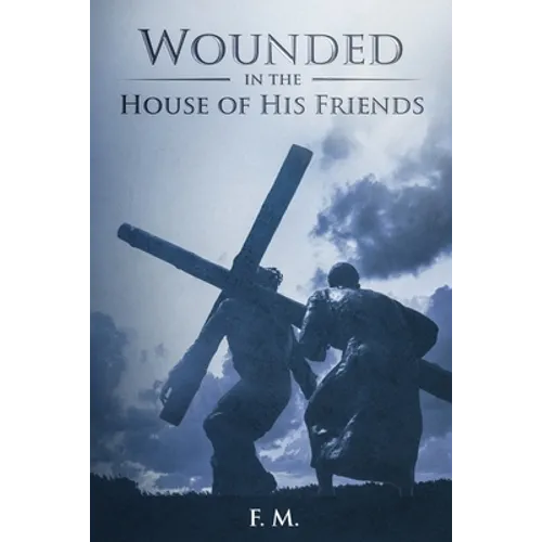 Wounded in the House of His Friends: With Study Guide
