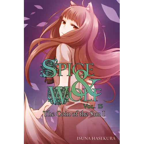Spice and Wolf, Vol. 15 (Light Novel): The Coin of the Sun I