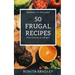 50 Frugal Recipes: When Cooking on a Budget