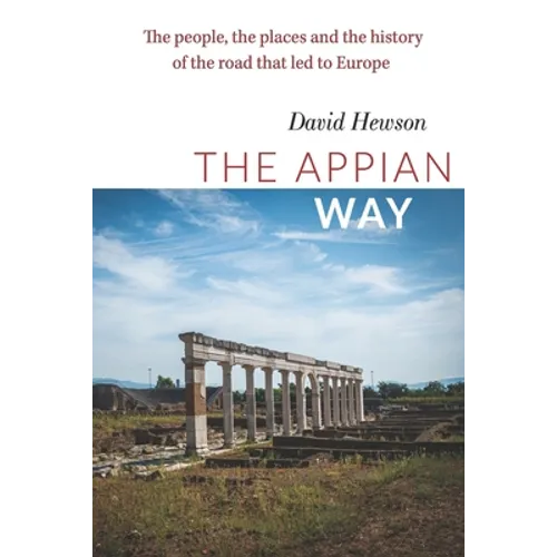 The Appian Way: The people, the places and the history of the road that led to Europe - Paperback