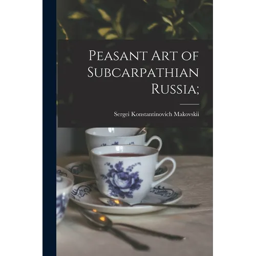 Peasant Art of Subcarpathian Russia;
