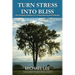 Turn Stress Into Bliss: Life-changing strategies for finding meaning and fulfillment