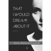 That I Would Dream about It: Poems