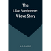 The Lilac Sunbonnet: A Love Story