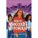How to Succeed in Witchcraft