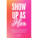 Show Up as Her: Ten Laws for Reclaiming Your Power, Embodying Magnetic Energy, and Positive Manifestation (Book for Growth, Self-Empowerment Book)
