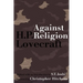 Against Religion: The Atheist Writings of H.P. Lovecraft