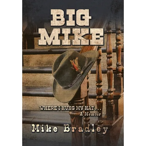Big Mike: WHERE I HUNG MY HAT... A Memoir