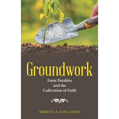 Groundwork: Farm Parables and the Cultivation of Faith