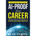 AI-Proof Your Career: The Essential Survival Guide to Thriving in the Artificial Intelligence Revolution