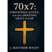 70 X 7: Forgiveness, Justice, and the Liberating Grace of God